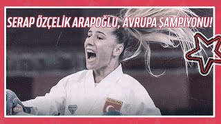 Serap Özçelik Arapoğlu, Avrupa Şampiyonu! | 2022 Avrupa Karate Şampiyonası