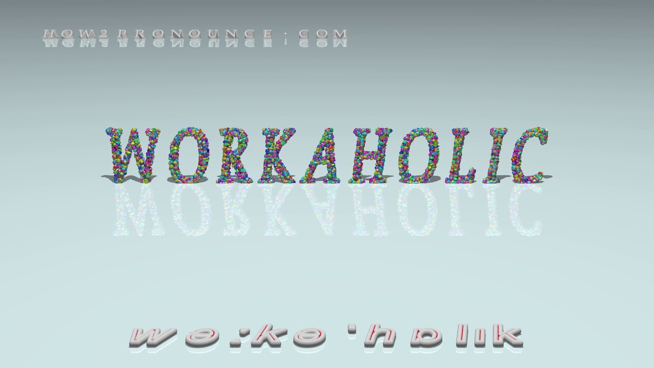 workaholic pronunciation + Examples in sentences and phrases YouTube