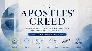 The Apostles’ Creed - God, the Father Almighty, Creator