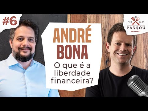 ANDRÉ BONA - O que é e como alcançar a liberdade financeira? - Passou do Ponto Podcast #6