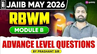 JAIIB May 2026 | RBWM Module B🔥Advanced Level Questions | JAIIB Exam Preparation | By Prashant Sir