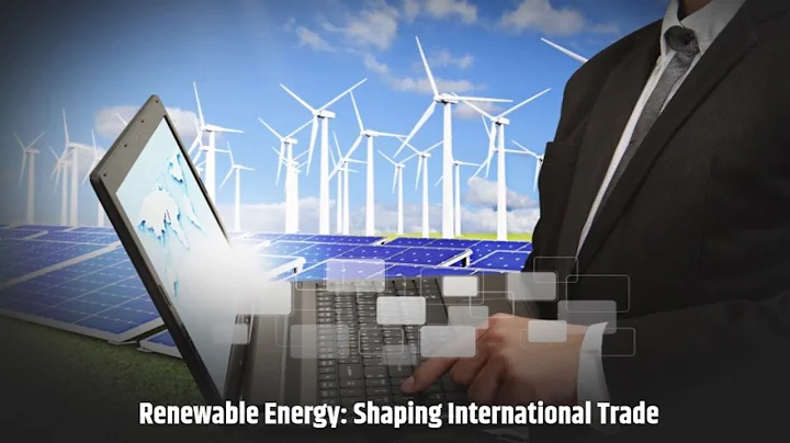 Renewable Energy: Shaping International Trade - DayDayNews