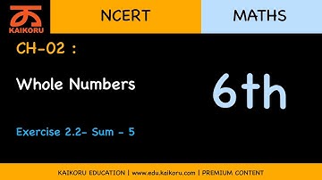 NCERT | 6th | Maths | CH-02-LE-11 | Ex 2.2- Sum - 5 | Whole Numbers