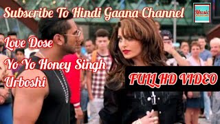 Love Dose - Desi Kalakaar - Yo Yo Honey Singh Urboshi Full Video Song (Hindi Gaana Channel)