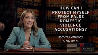 How Can I Protect Myself From False Domestic Violence Accusations?