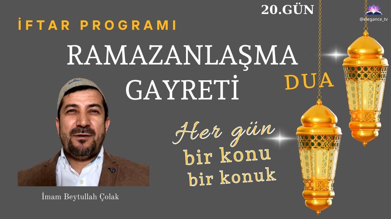 RAMAZANLAŞMA GAYRETİ -RAMAZAN BİR SENELİK MANEVİ TİCARET- İmam Beytullah Çolak 20.GÜN