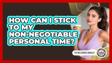 How Can I Stick To My Non-Negotiable Personal Time?