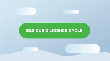 ESMS Primer Course - Video 5 - E&S Due Diligence Cycle