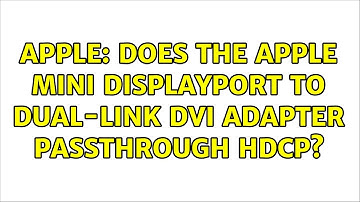 Apple: Does the Apple Mini DisplayPort to Dual-Link DVI adapter passthrough HDCP?
