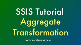 SSIS Tutorial | Aggregate Transformation