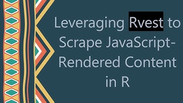 Leveraging Rvest to Scrape JavaScript-Rendered Content in R