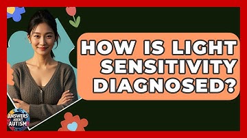 How Is Light Sensitivity Diagnosed? - Answers About Autism