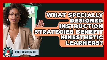 What Specially Designed Instruction Strategies Benefit Kinesthetic Learners?