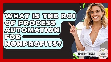 What Is The ROI Of Process Automation For Nonprofits? - The Nonprofit Digest
