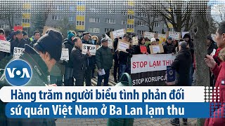 Hàng trăm người biểu tình phản đối sứ quán Việt Nam ở Ba Lan lạm thu | VOA Tiếng Việt