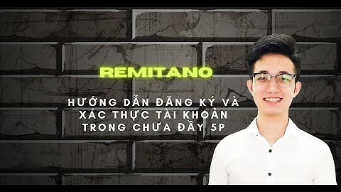 Hướng dẫn đăng ký và xác minh tài khoản  REMITANO nhanh nhất đầy đủ nhất 8-2020