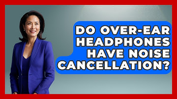 Do Over-ear Headphones Have Noise Cancellation? - The Hardware Hub