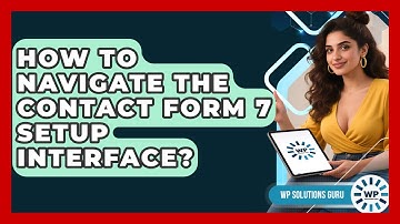 How To Navigate The Contact Form 7 Setup Interface? - WP Solutions Guru
