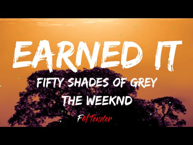 Earned it- The Weeknd (Lyrics - FSOG Soundtrack) 