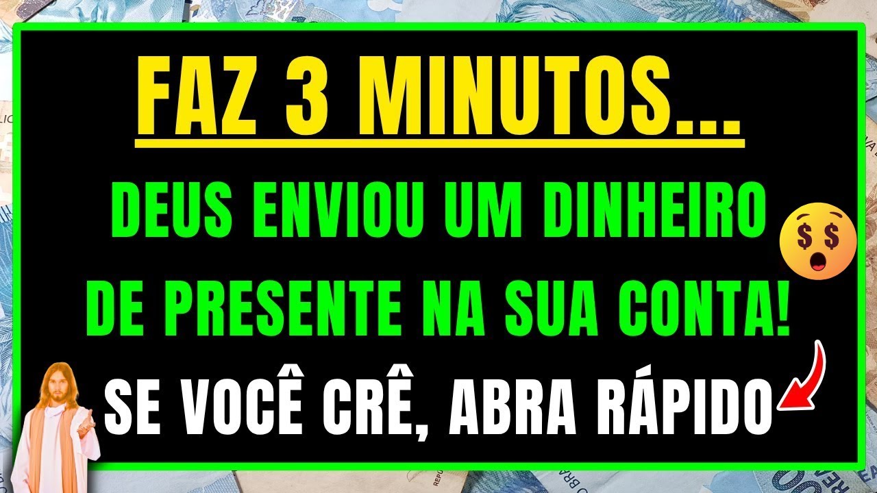 DEUS DIZ: ABRA COM FÉ, ENVIEI UM DINHEIRO DE PRESENTE NA SUA CONTA FAZ 3 MINUTOS, VEJA AGORA