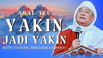 ASAL TEU YAKIN JADI YAKIN: Hikmah Abuya Uci Supaya Tenang Haté