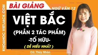 Việt Bắc (Tố Hữu) Phần 2 Tác phẩm - Ngữ văn 12 - Cô Thúy Nhàn (DỄ HIỂU NHẤT)