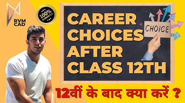12th के बाद क्या करें | What to do after Passing Class 12th - by Akshit Makhija | RVM CAD