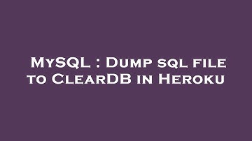 MySQL : Dump sql file to ClearDB in Heroku