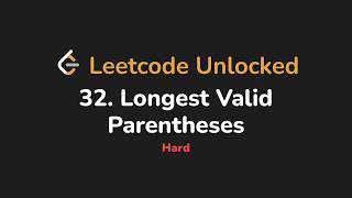 32. Longest Valid Parentheses | Leetcode Unlocked - Python