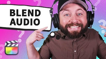 How To Blend Audio In Final Cut Pro