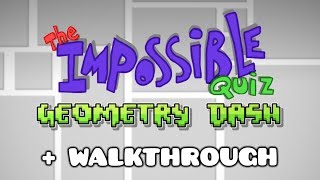 THE IMPOSSIBLE QUIZ IN GEOMETRY DASH [Walkthrough + Explanation]