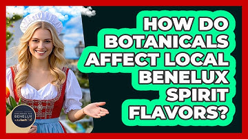 How Do Botanicals Affect Local Benelux Spirit Flavors? - Exploring The Benelux