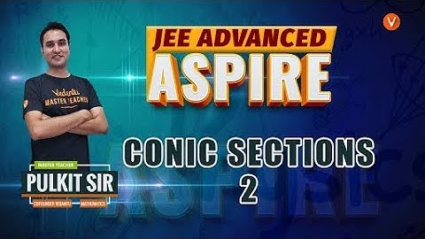 Conic Sections - Lecture 2 | Ellipse and Hyperbola | Class 11 Maths | IIT JEE MAINS | Vedantu