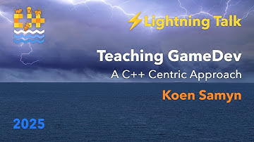Lightning Talk: Teaching GameDev - A C++ Centric Approach - Koen Samyn - C++ on Sea 2025