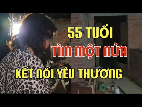 Cô gái 55 tuổi mốn kết nối yêu thương, Tìm một nửa còn lại ...