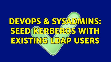 DevOps & SysAdmins: Seed Kerberos with existing LDAP users