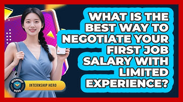 What Is The Best Way To Negotiate Your First Job Salary With Limited Experience? - Internship Hero