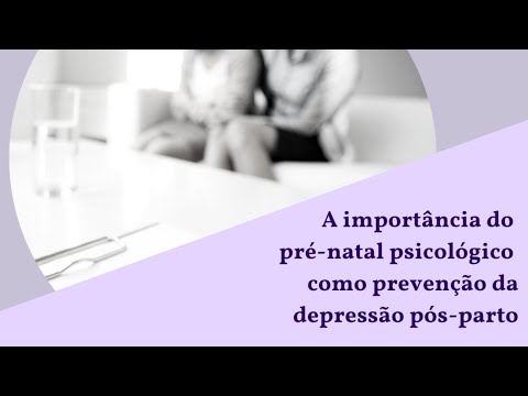 Vídeo: A Importância Da Saúde Mental Materna: Depressão Pós-parto A