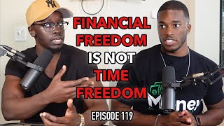 Episode 121: Financial Freedom is NOT Time Freedom | Do You Realize What You Signed Up For?