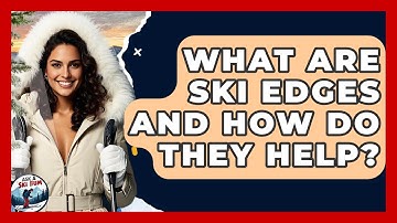 What Are Ski Edges And How Do They Help? - Ask A Ski Bum