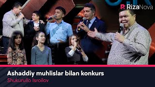 Shukurullo Isroilov - Ashaddiy muhlislar bilan konkurs