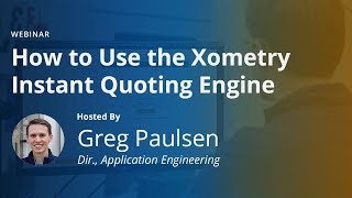 OnDemand Webinar: How to Use the Xometry Instant Quoting Platform