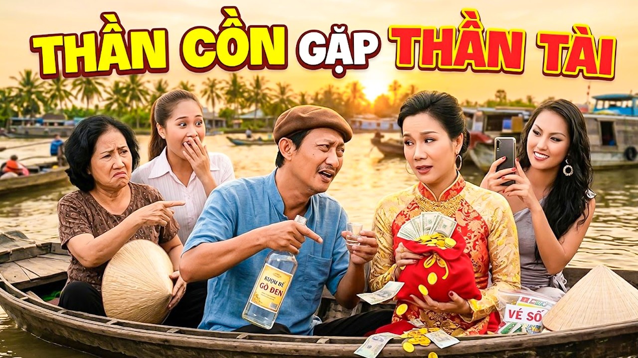 PHIM HÀI TẾT 2026 | THẦN CỒN GẶP THẦN TÀI | Phim Hài Tết Gia Đình 2026 | Phim Tết Việt Nam