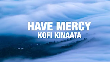 Kofi Kinaata - Have Mercy (Lyrics)