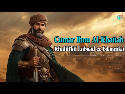Qisada Cumar Ibnu Al Khadaab RC Laga Soo Bilaabo Cadowgii Islaamka Ilaa Khaliifkii Caadilka Ahaa