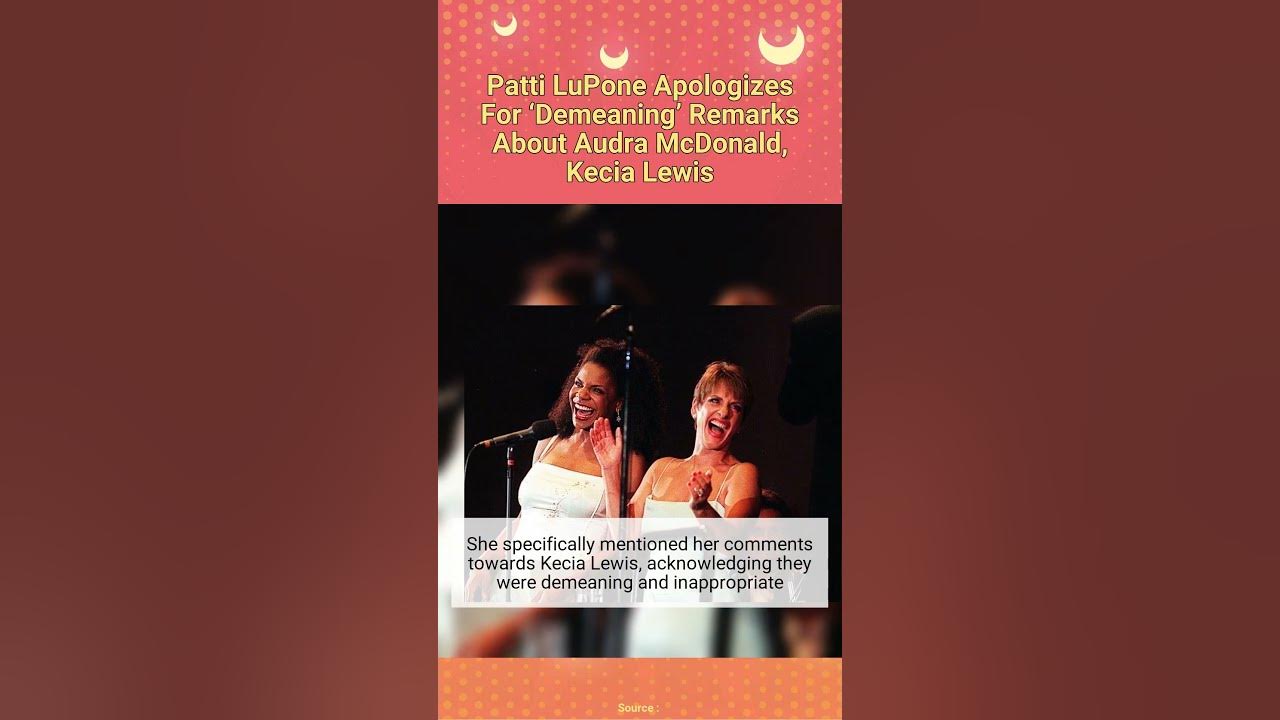 Patti LuPone Apologizes For ‘Demeaning’ Remarks About Audra McDonald, Kecia Lewis