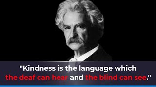 Mark Twain's Quotes || "Kindness is the language which the deaf can hear and the blind can see."
