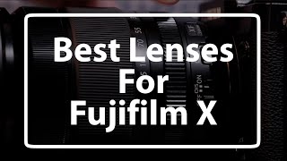 The best Fujifilm x-mount lenses (in 4K)