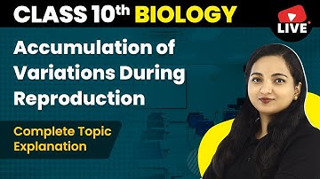 Accumulation of Variations During Reproduction | Class 10 Biology Chapter 9 (Live) 2022-23