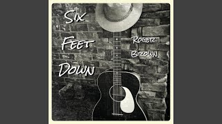 Video thumbnail of "Roger Brown - Six Feet Down"